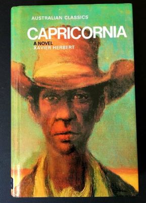  Xavier Herbert's Capricornia: A Tale of Ancient Lore Woven into Modern Australian Tapestry